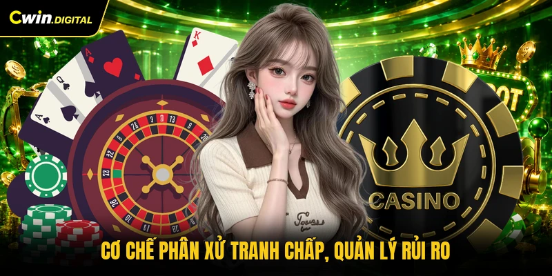Cơ chế phân xử tranh chấp, quản lý rủi ro