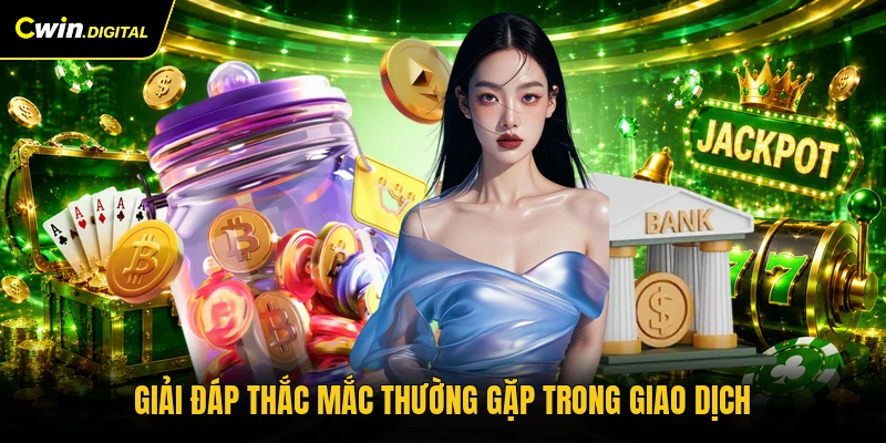 Giải đáp thắc mắc thường gặp trong giao dịch