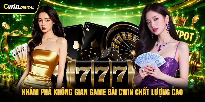 Khám phá không gian game bài CWIN chất lượng cao