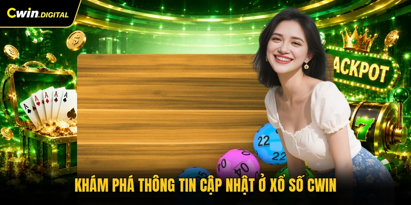 Khám phá thông tin cập nhật ở xổ số CWIN