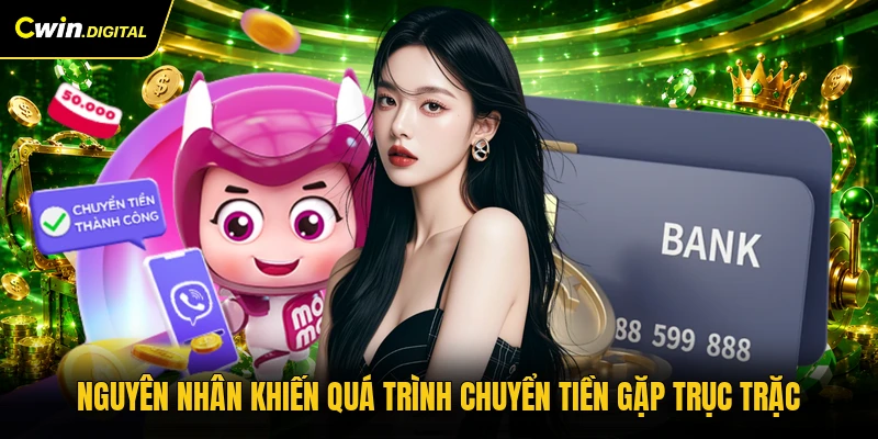 Nguyên nhân khiến quá trình chuyển tiền gặp trục trặc