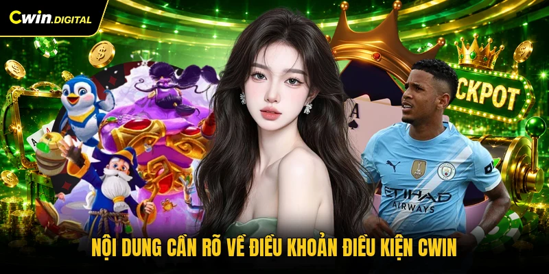 Nội dung cần rõ về điều khoản điều kiện CWIN