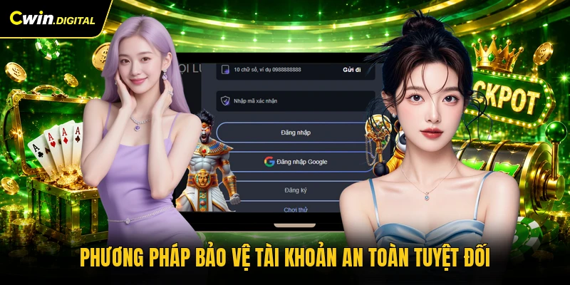 Phương pháp bảo vệ tài khoản an toàn tuyệt đối