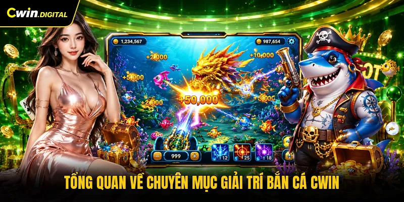 Tổng quan về chuyên mục giải trí bắn cá CWIN